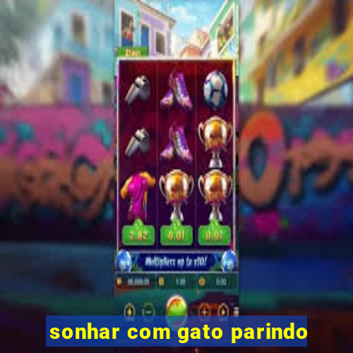 sonhar com gato parindo